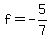 f=-5%2F7