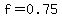 f=0.75