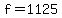 f=1125
