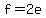 f=2e