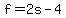 f=2s-4
