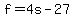 f=4s-27
