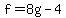 f=8g-4