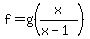 f=g%28x%2F%28x-1%29%29
