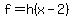 f=h%28x-2%29