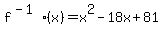 f%5E%28-1%29%28x%29+=+x%5E2-18x%2B81