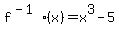 f%5E%28-1%29+%28x%29+=+x%5E3+-+5+