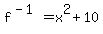 f%5E%28-1%29+=+x%5E2+%2B+10+
