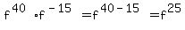 f%5E%2840%29%2Af%5E%28-15%29=f%5E%2840-15%29=f%5E25