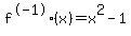 f%5E-1%28x%29=x%5E2-1