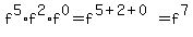 f%5E5%2Af%5E2%2Af%5E0=f%5E%285%2B2%2B0%29=f%5E7