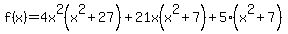 f+%28x%29=4x%5E2%28x%5E2%2B27%29%2B21x%28x%5E2+%2B7%29%2B5%28x%5E2%2B7+%29