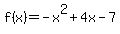 f+%28x%29+=+-+x%5E2+%2B+4x++-++7+