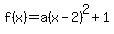 f+%28x%29+=+a%28x+-+2%29%5E2+%2B+1