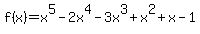 f+%28x%29+=+x%5E5-2x%5E4-3x%5E3%2Bx%5E2%2Bx-1