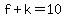 f+%2B+k+=+10