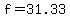 f+=+31.33