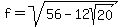 f+=+sqrt%2856+-+12sqrt%2820%29%29