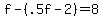 f+-+%28.5f+-+2%29+=+8