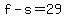 f+-+s+=+29
