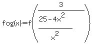 f+o+g%28x%29=f%283%2F%28%2825-4x%5E2%29%2Fx%5E2%29%29