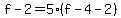 f-2=5%28f-4-2%29