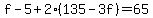 f-5%2B2%28135-3f%29=65