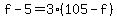 f-5=3%28105-f%29