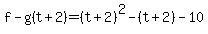 f-g%28t%2B2%29=%28t%2B2%29%5E2-%28t%2B2%29-10
