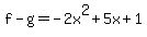 f-g=-2x%5E2%2B5x%2B1