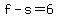 f-s+=+6