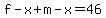 f-x%2Bm-x=46