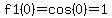 f1%280%29=cos%280%29=1