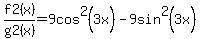 f2%28x%29%2Fg2%28x%29=9cos%5E2%283x%29-9sin%5E2%283x%29