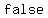 false