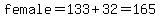 female=133%2B32=165