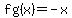 fg%28x%29+=+-x