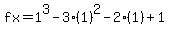 fx=1%5E3-3%281%29%5E2-2%281%29%2B1