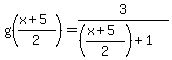 g%28%28x%2B5%29%2F2%29+=+3%2F%28%28%28x%2B5%29%2F2%29%2B+1%29