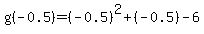 g%28-0.5%29=%28-0.5%29%5E2%2B%28-0.5%29-6