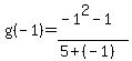 g%28-1%29+=+%28-1%5E2+-+1%29%2F%285%2B%28-1%29%29