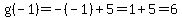 g%28-1%29+=+-%28-1%29+%2B+5=1%2B5=6