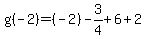 g%28-2%29=%28-2%29-3%2F4%2B6%2B2