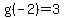 g%28-2%29=3