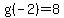 g%28-2%29=8+