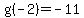 g%28-2%29+=+-11