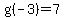 g%28-3%29+=+7