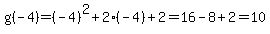 g%28-4%29=%28-4%29%5E2%2B2%28-4%29%2B2=16-8%2B2=10
