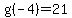 g%28-4%29=+21