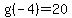 g%28-4%29=20
